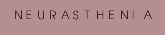 [NEURASTHENIA]